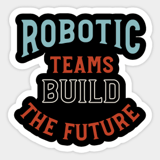 Robotic Teams Build the Future Sticker